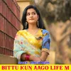 About Bittu Kun Aago Life M Song